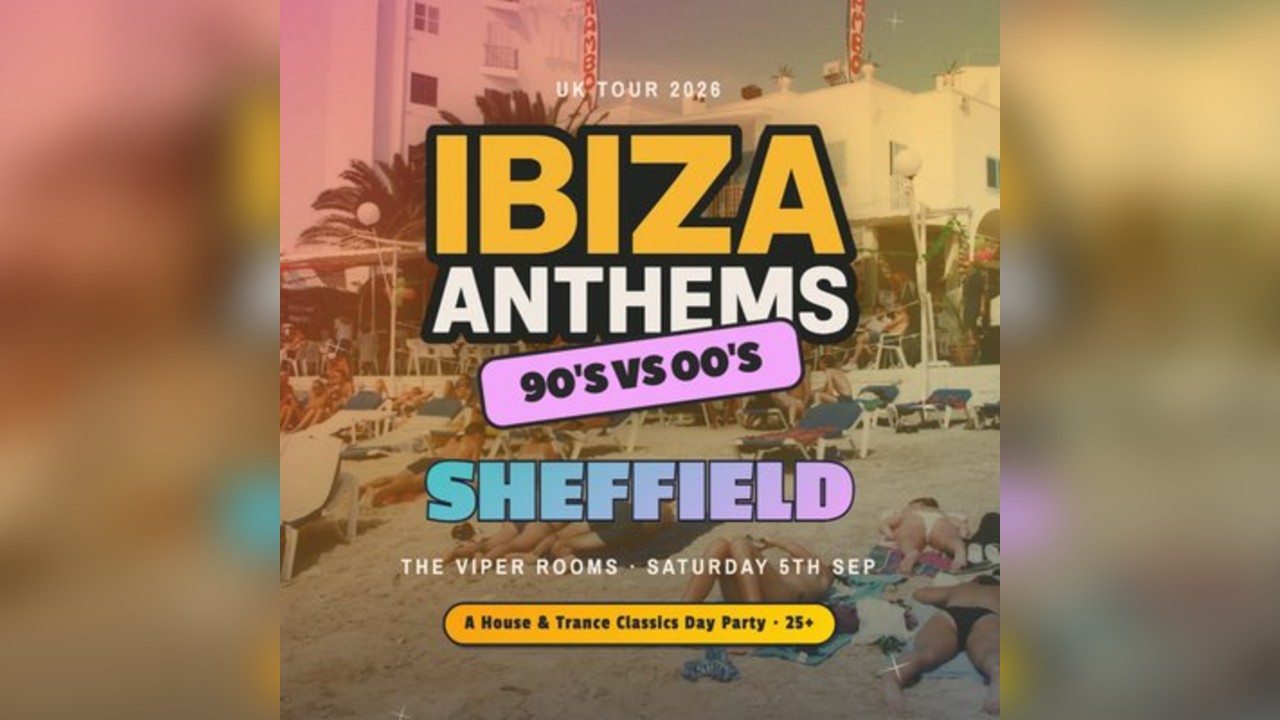 Ibiza Anthems - 90's vs 00's - Sheffield