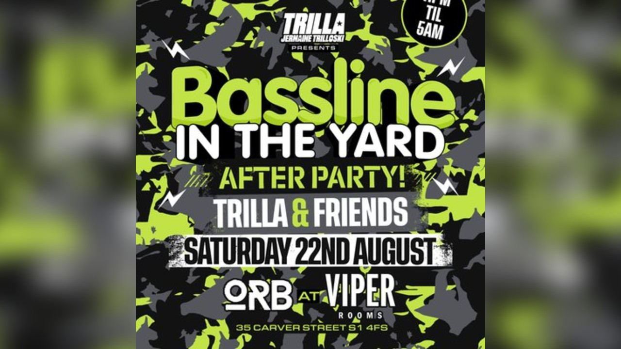 Bassline in the Yard AFTER PARTY w/ Trilla & Friends