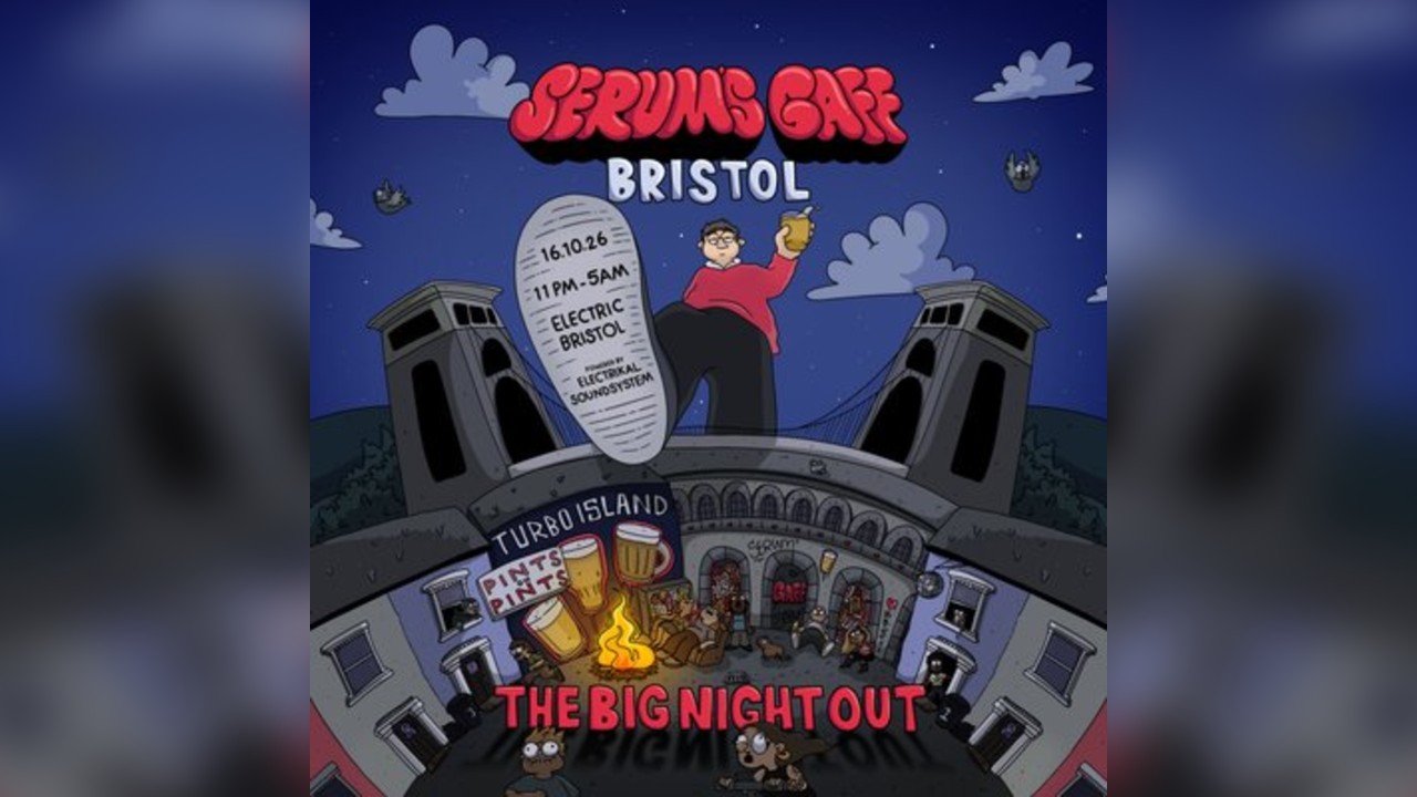 Serum's Gaff: Bristol - The Big Night Out