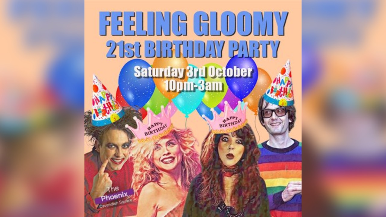 Feeling Gloomy's 21st Birthday Party - Sat 3rd October, 10pm-3am