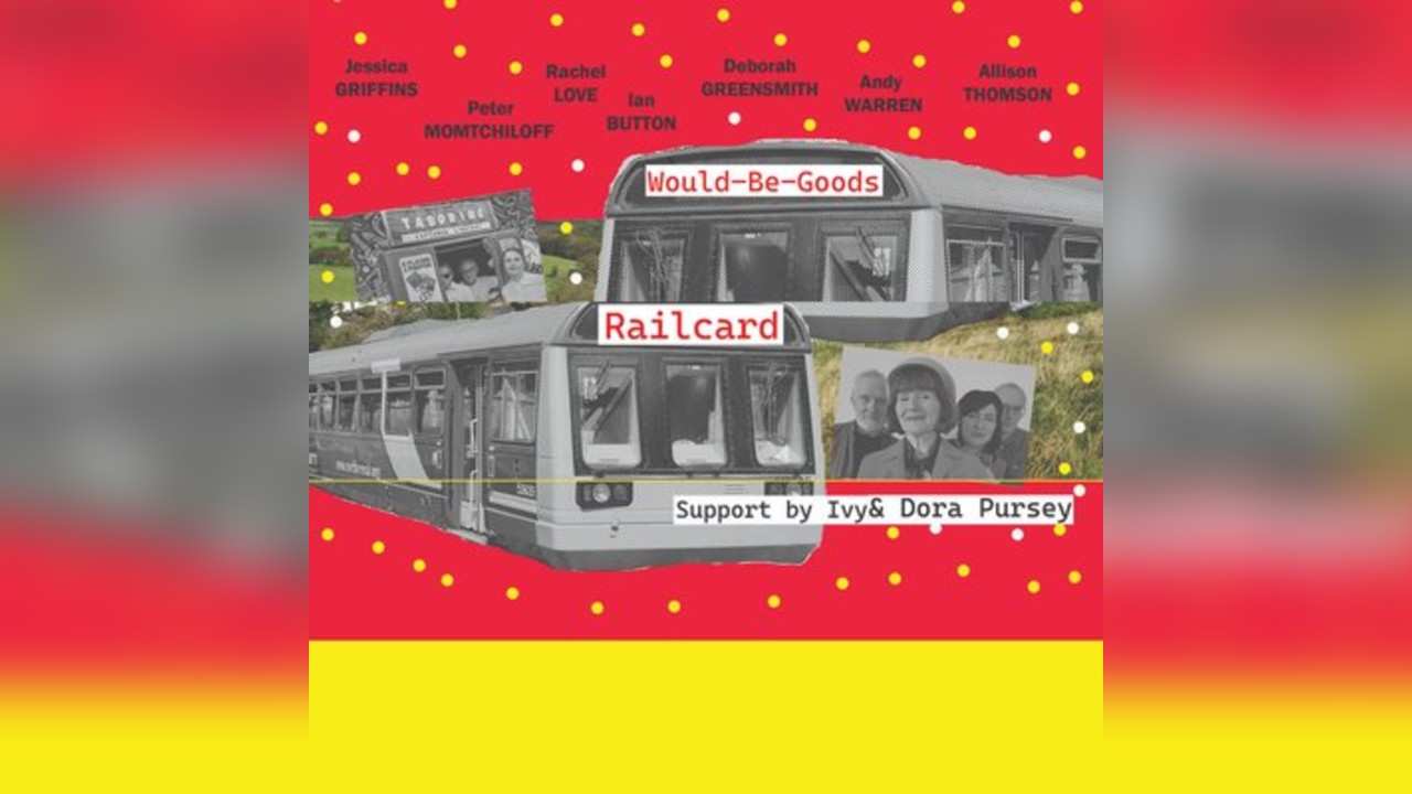 WOULD-BE-GOODS with RAILCARD matinee gig -support by Ivy & Dora