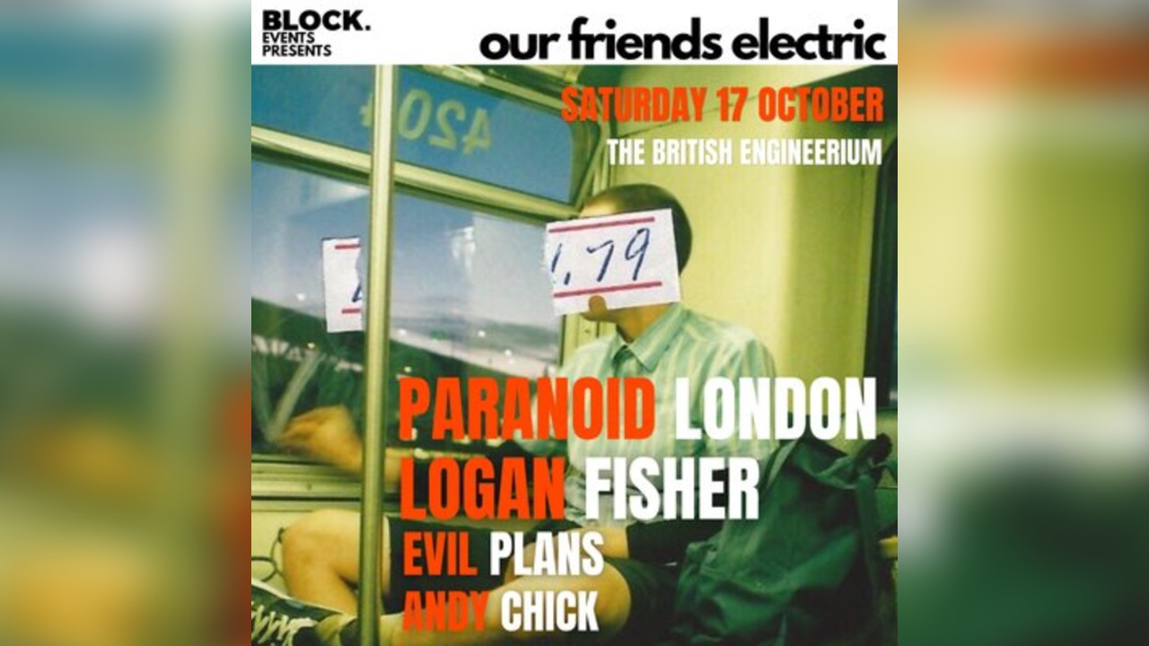 Our friends electric ft Paranoid London & Logan Fisher