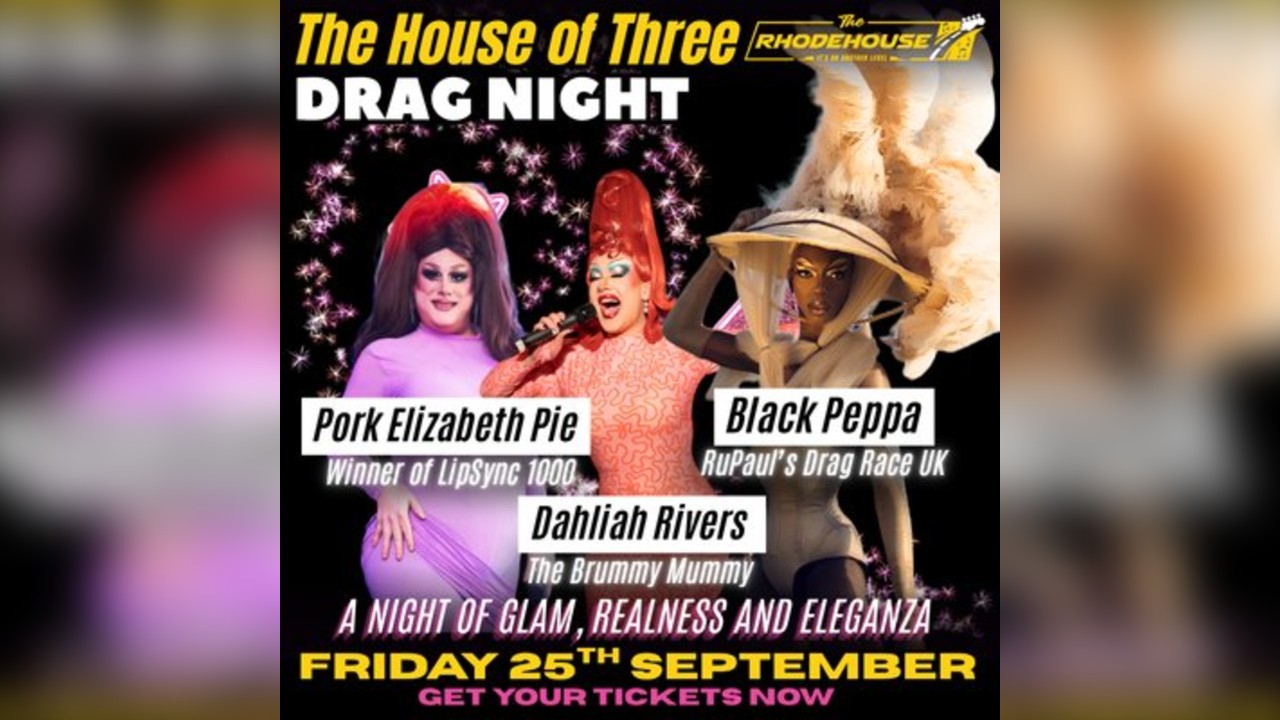 The House of Three - Drag Night at The Rhodehouse