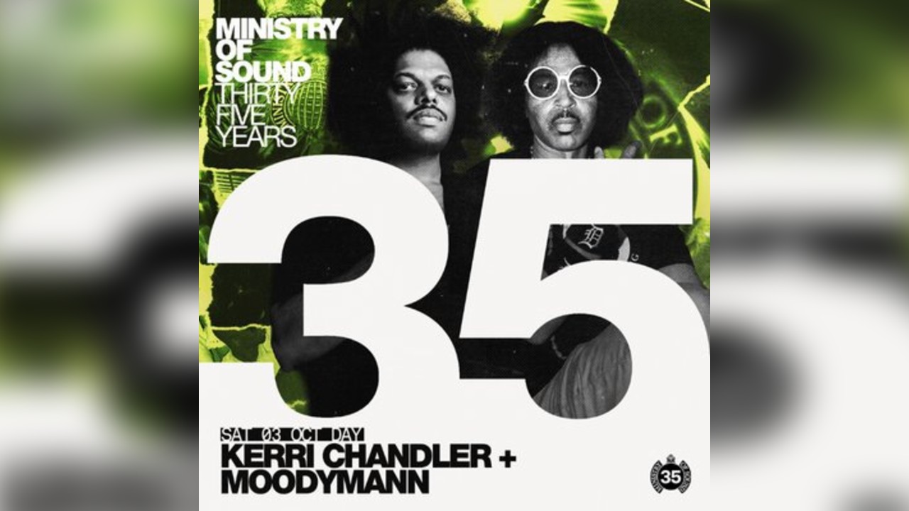 MoS Birthday - 35 years: Hard Times: Kerri Chandler & Moodymann