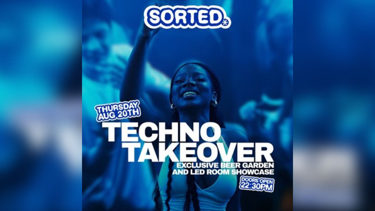 Sorted Thursdays - TECHNO TAKEOVER