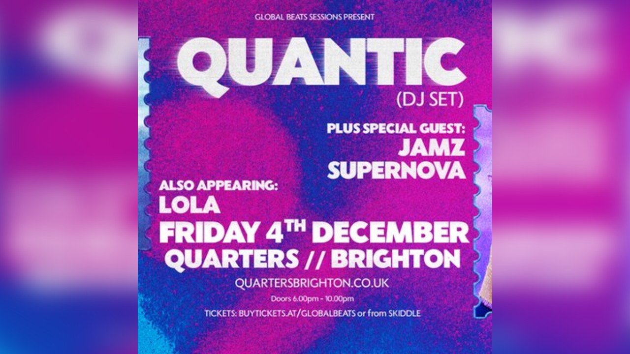 Quantic (DJ Set) & Jamz Supernova FRI 4th DEC Quarters Brighton