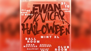 Ewan Mcvicar Presents Halloween @ Mint XL