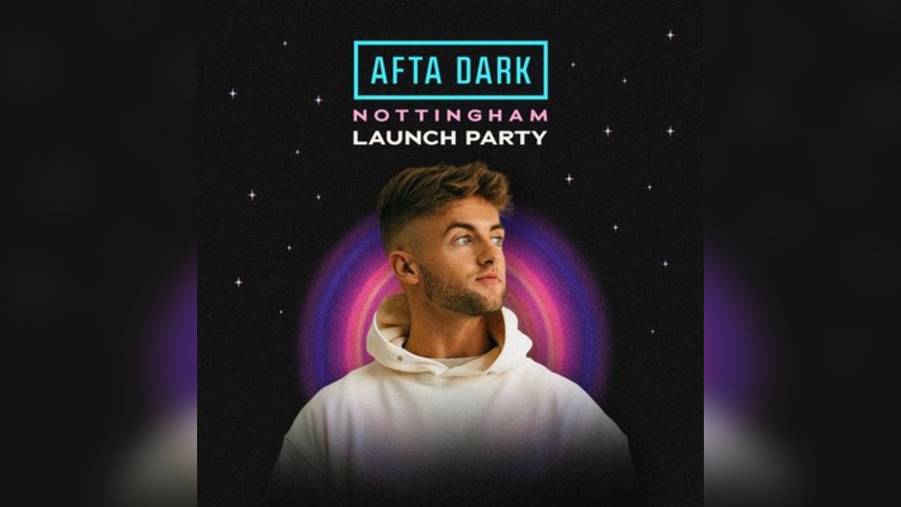 Afta Dark (Nottingham) - Launch Party w/ James Poole