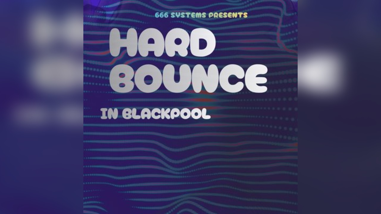 Hard Bounce in Blackpool - 666 Systems