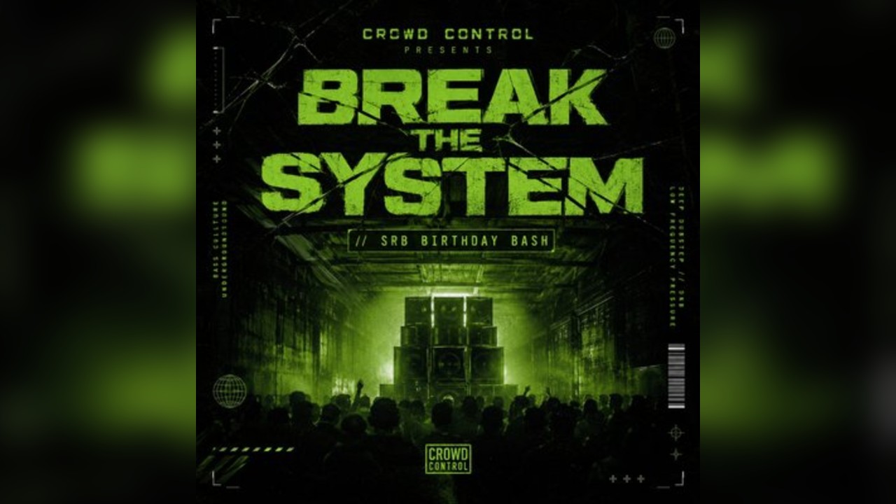 Crowd Control Presents: Break The System  // SRB Birthday Bash