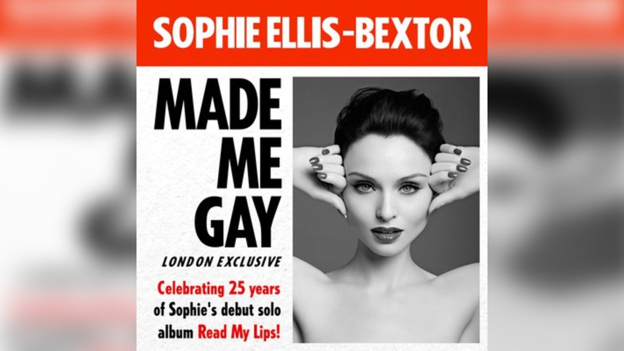 Sophie Ellis-Bextor Made Me Gay (London)