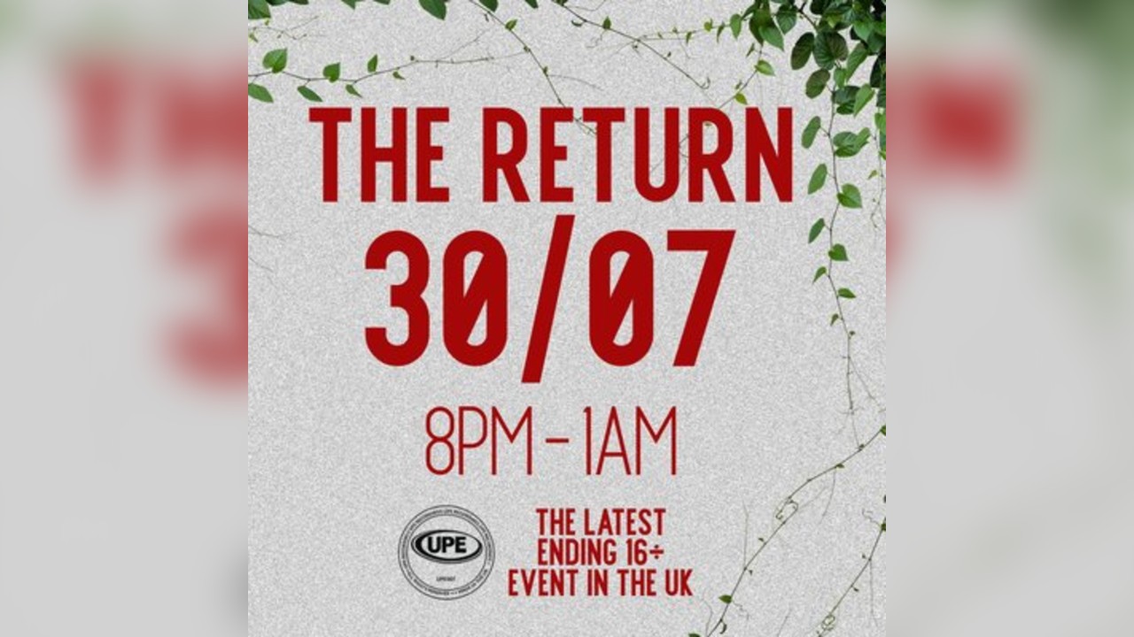 UPE: The Latest Ending 16+ Event in the UK: THE RETURN