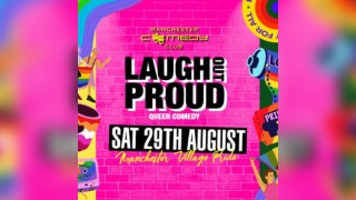 LAUGH OUT PROUD - Manchester Pride LGBT+ Comedy Special