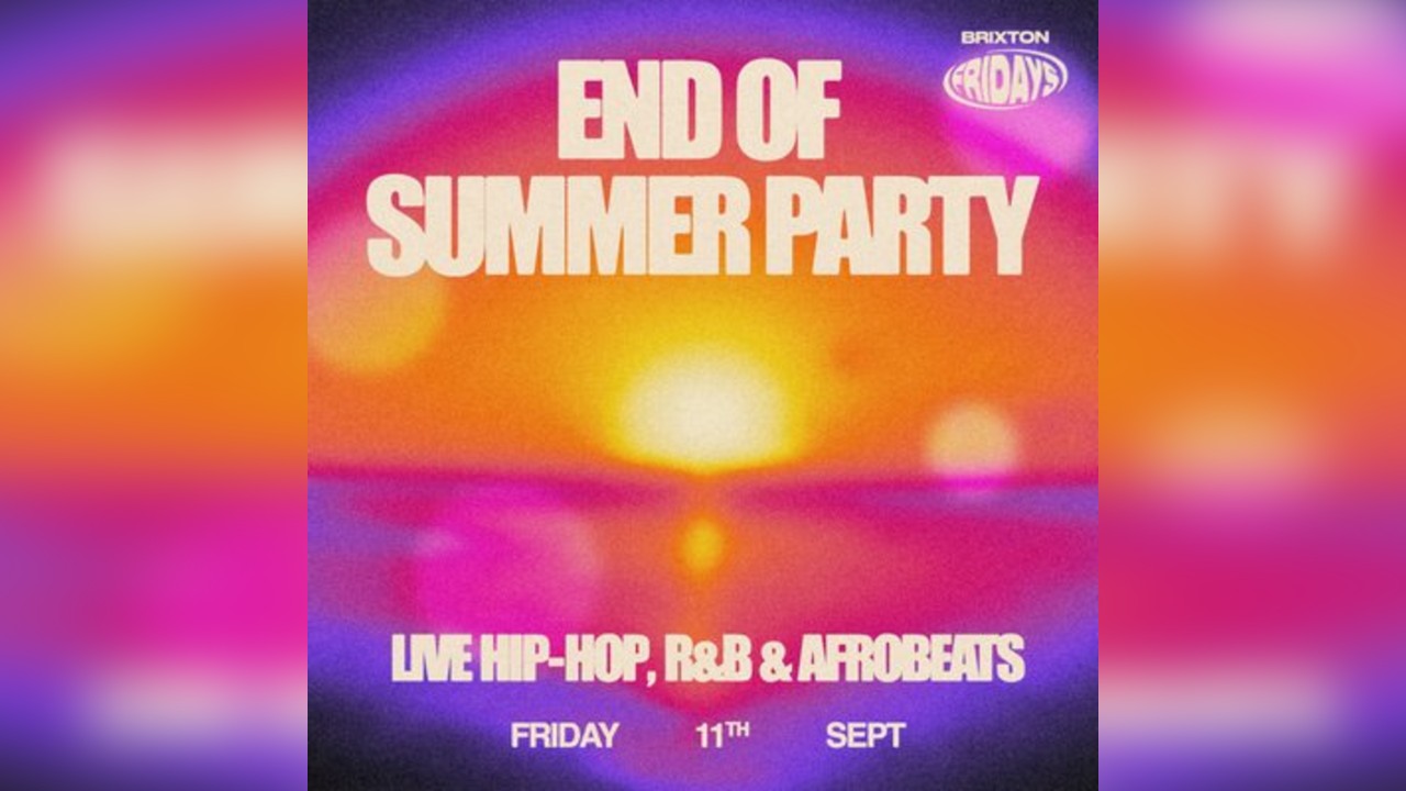 Brixton Fridays: End of Summer Party