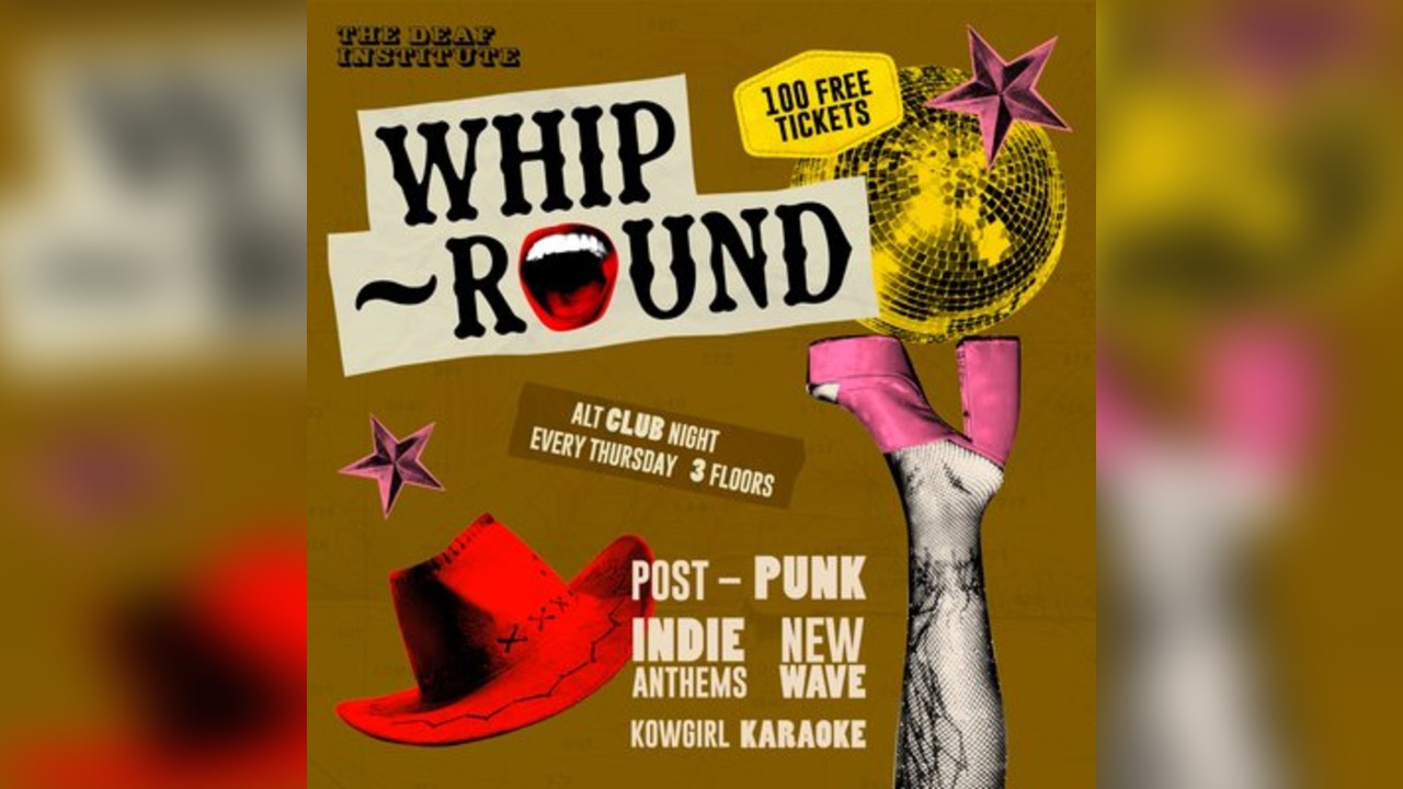 Whip-Round | THURSDAYS AT DEAF INSTITUTE
