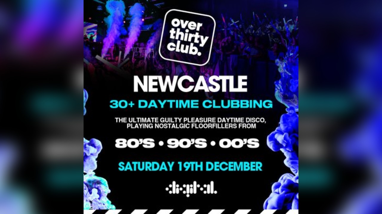 OVER 30's CLUB - Xmas Daytime Clubbing  - Digital Newcastle