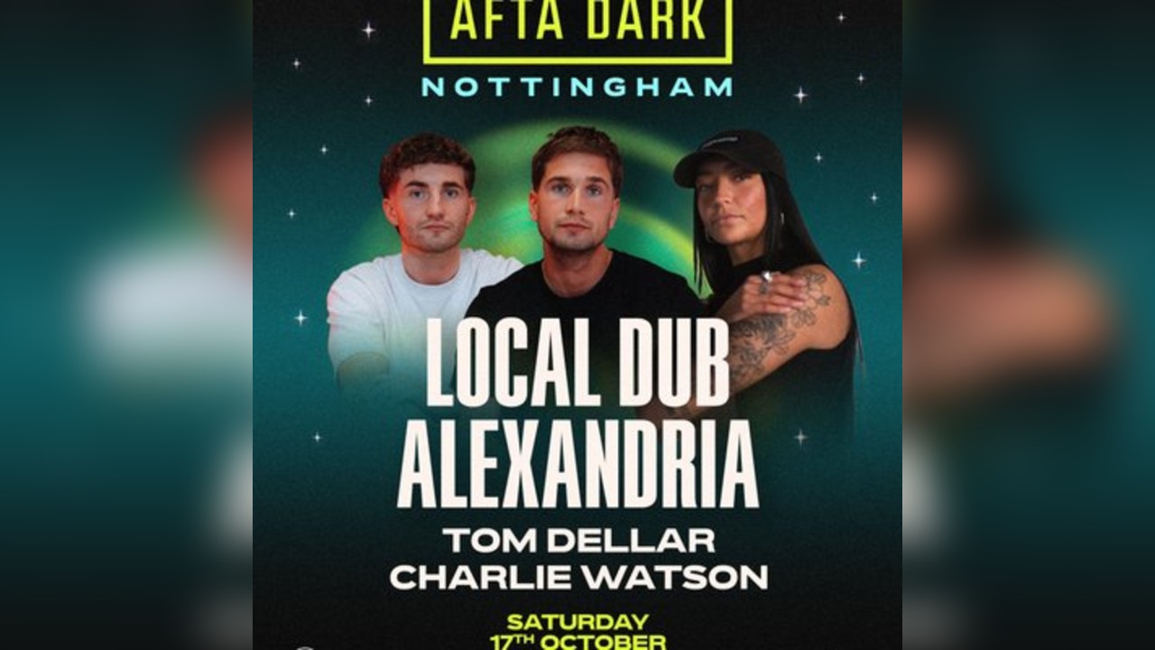 Afta Dark (Nottingham) -  w/ Local Dub & Alexandria