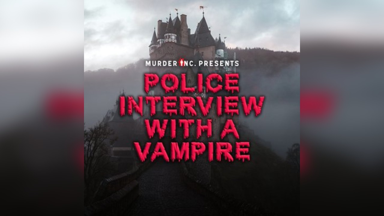 Murder Inc presents: Police Interview With A Vampire