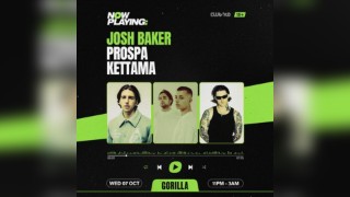 NOW PLAYING: Josh Baker, Prospa & KETTAMA