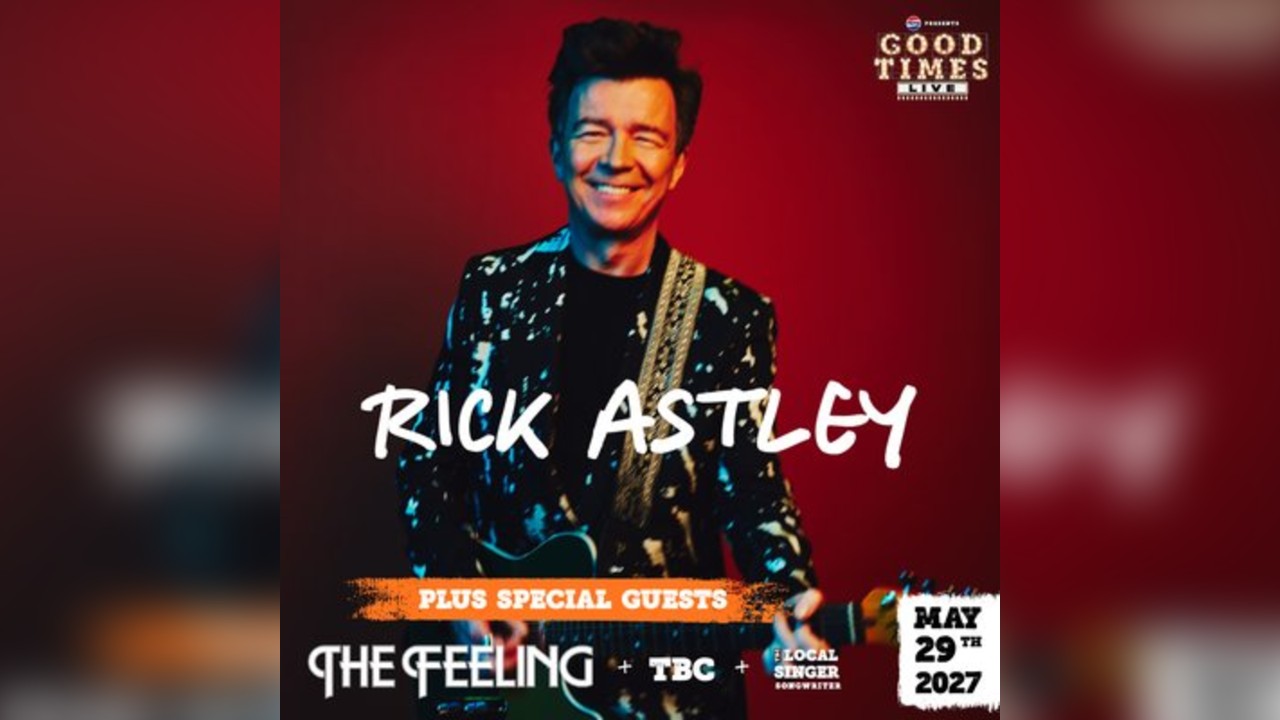 Good Times Live Presents Rick Astley, The Feeling & Guests