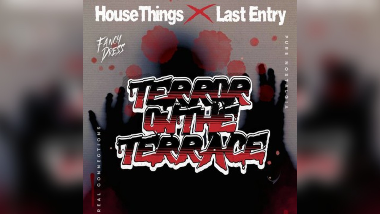 HouseThingsXLastEntry Presents : Terror On The Terrace
