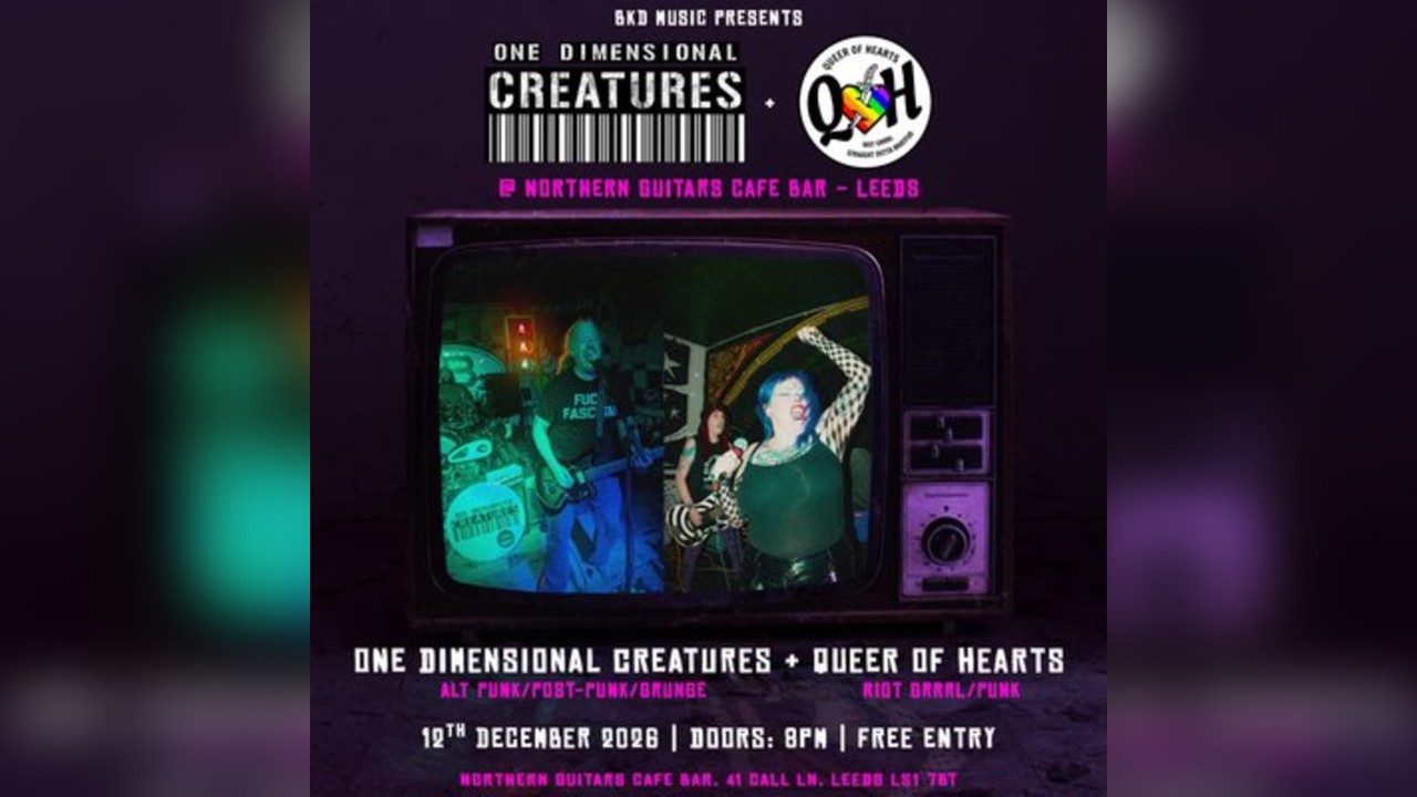 One Dimesnional Creatures & Queer of Hearts in Leeds