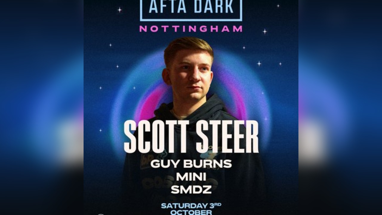 Afta Dark (Nottingham) -  w/ Scott Steer