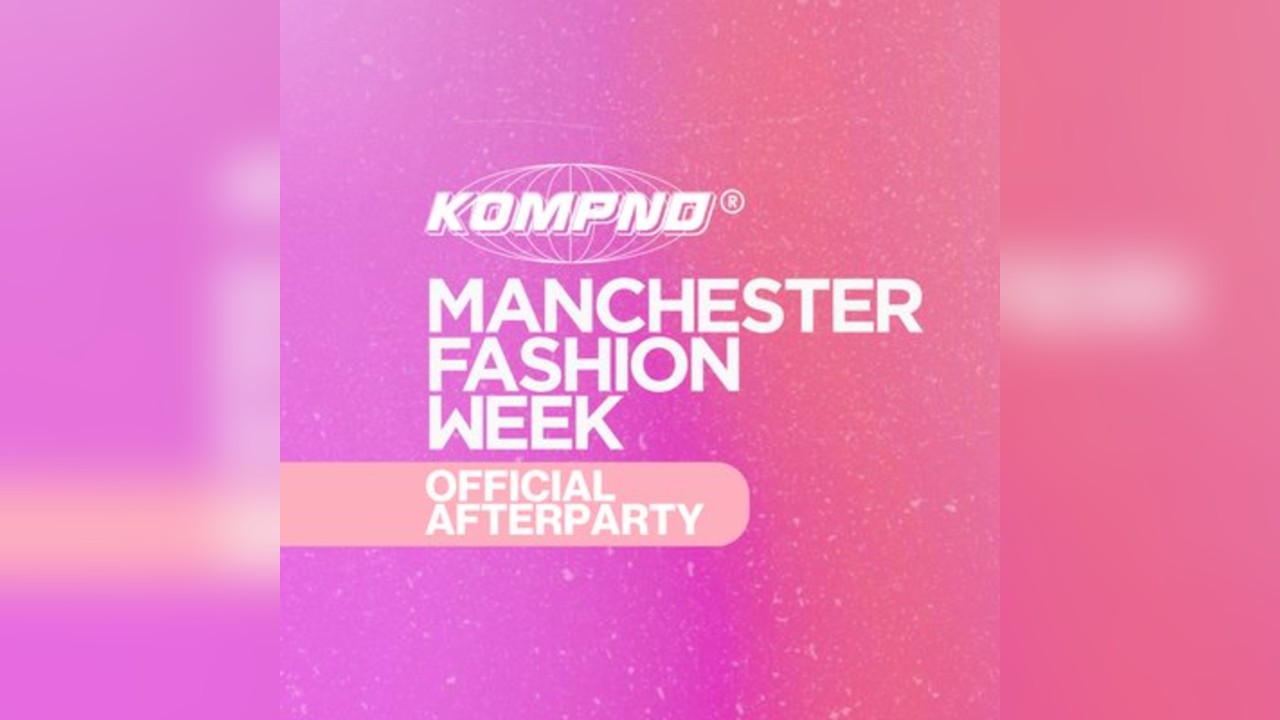 Kompnd x Manchester Fashion Week Afterparty