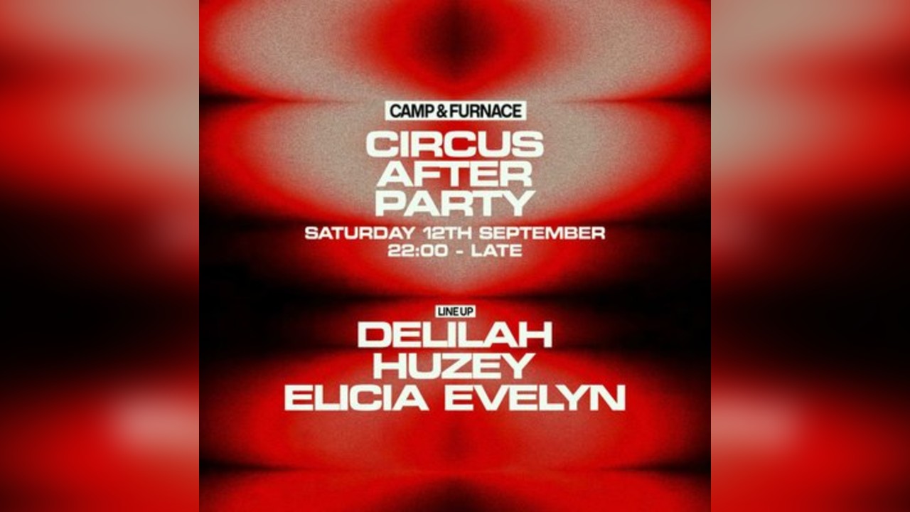 Circus Official After Party - Sat 12th Sept - Camp & Furnace