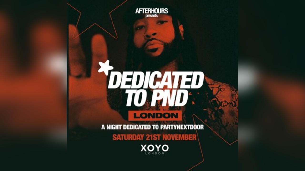 Dedicated to PND - Sat 21st Nov - XOYO Ldn