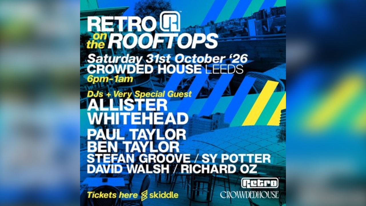 RETRO on the ROOFTOPS @ CROWDED HOUSE Leeds - 31st October 26