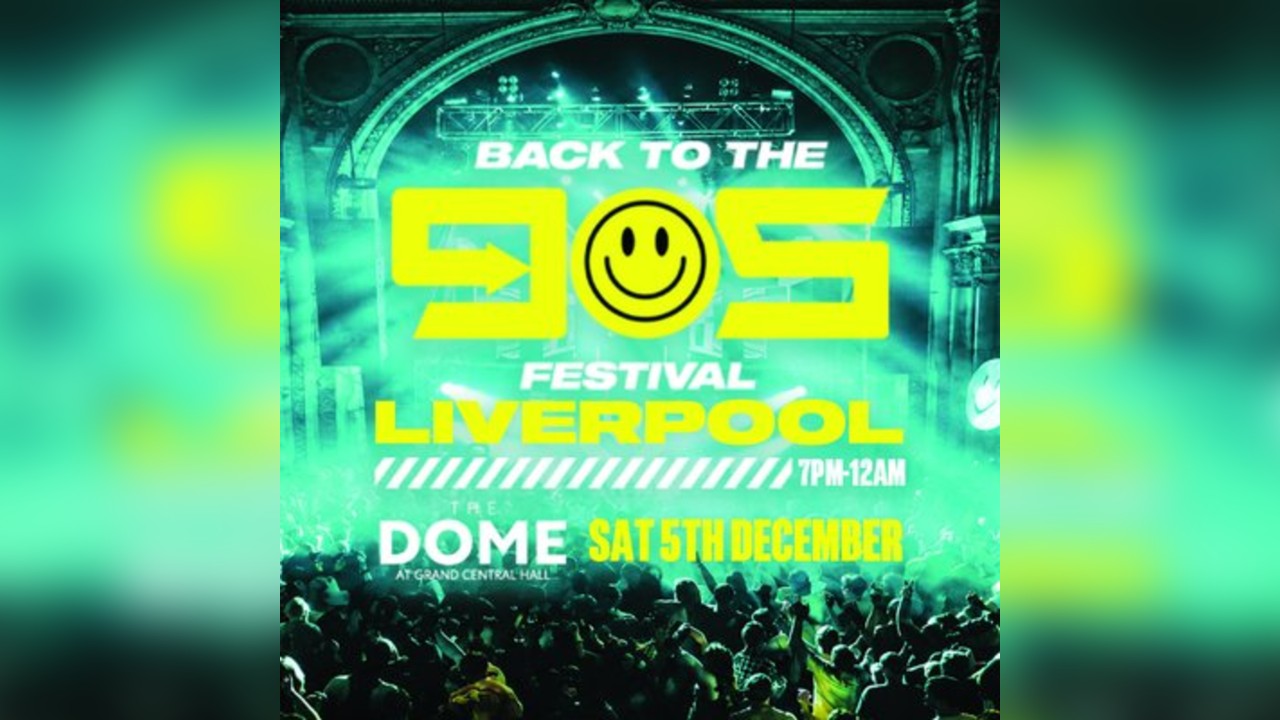 Back To The 90s - Dance Anthems Festival - The Dome Liverpool