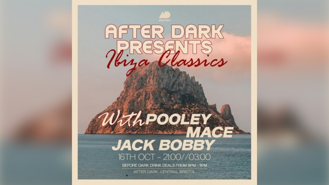 After Dark Presents.. Ibiza Classics w/ Pooley, Mace, Jack Bobby