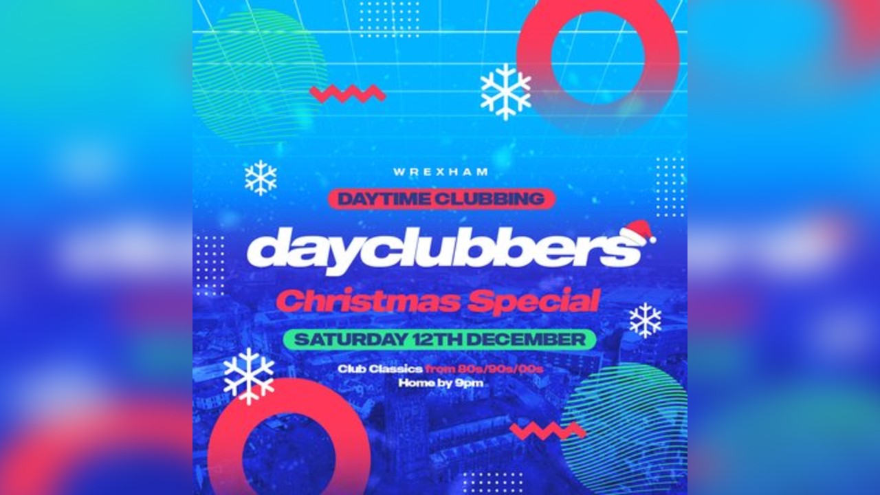 Wrexham - DayClubbers: The Christmas Day Party