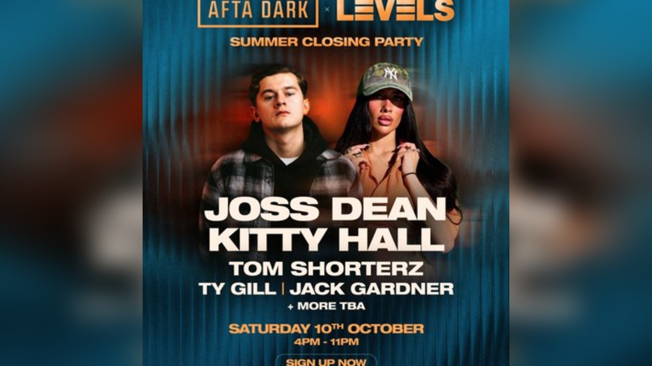 Afta Dark x Levels - Summer Closing - JOSS DEAN & KITTY HALL
