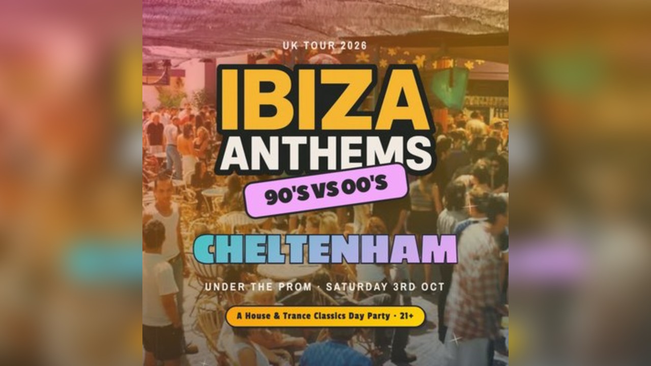 Ibiza Anthems - 90's vs 00's - Cheltenham