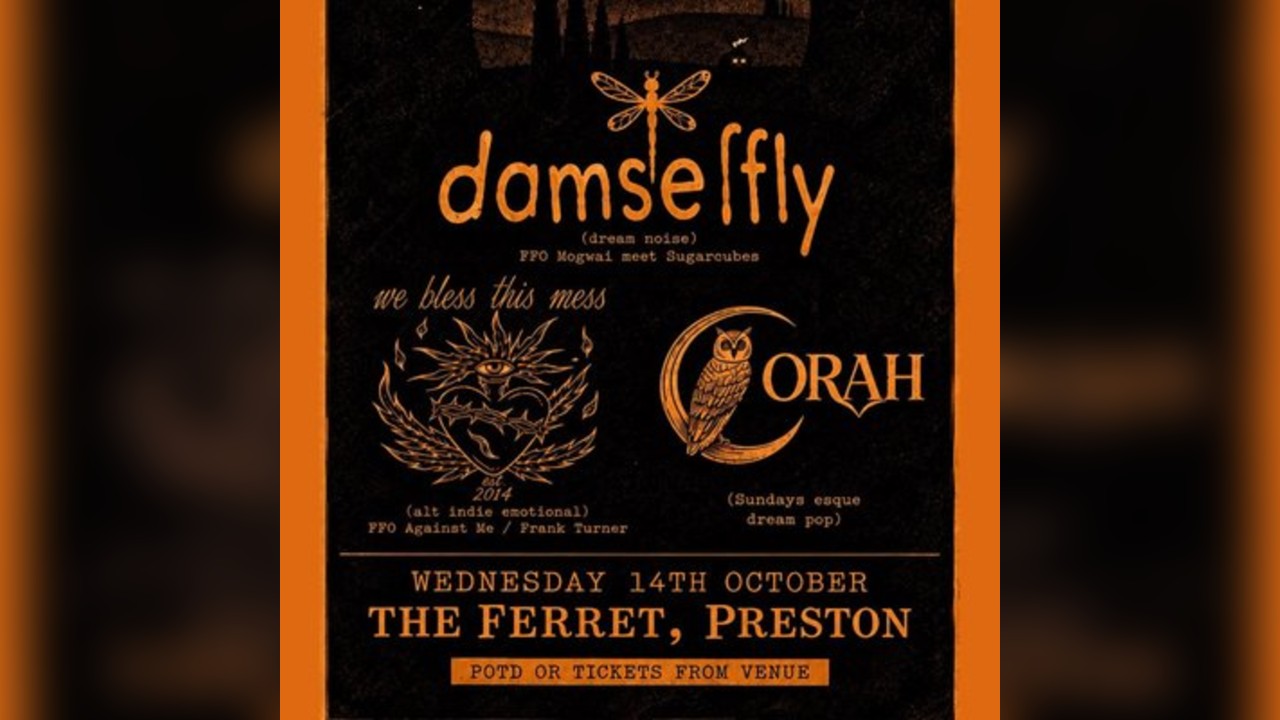 Damselfly + We Bless This Mess + Corah