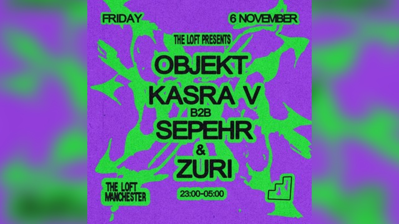 The Loft: Objekt, Kasra V b2b Sepehr & Zuri