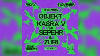 The Loft: Objekt, Kasra V b2b Sepehr & Zuri
