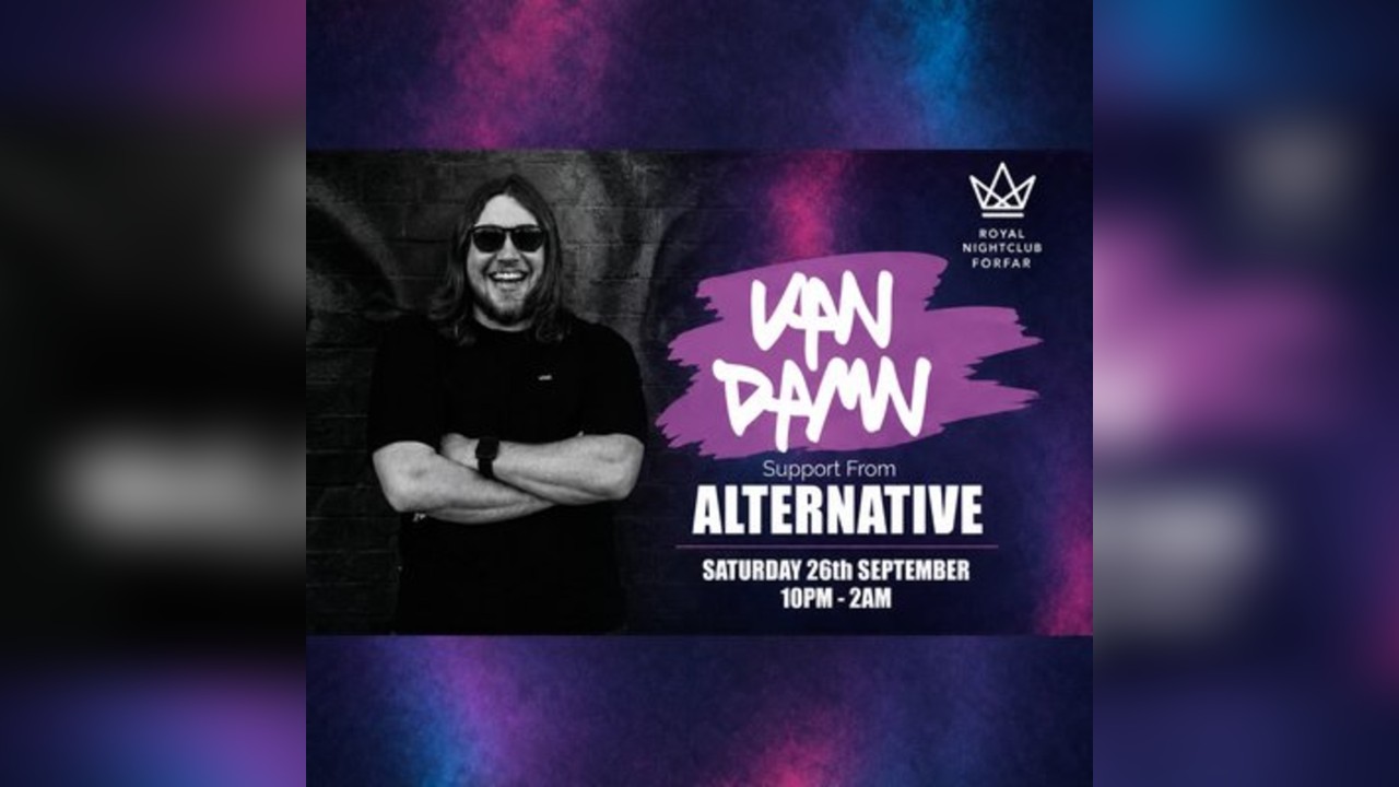 Van Damn @ Royal Nightclub Forfar