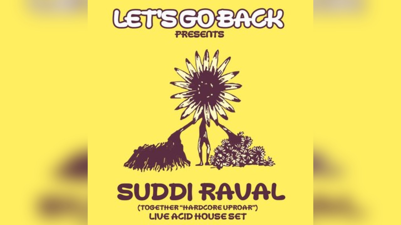 Let's Go Back Presents: SUDDI RAVAL (Together 'Hardcore Uproar')