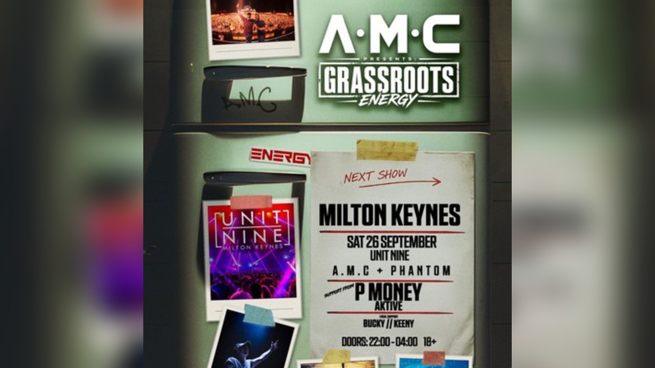 A.M.C Presents Grassroots Energy at Unit Nine, Milton Keynes
