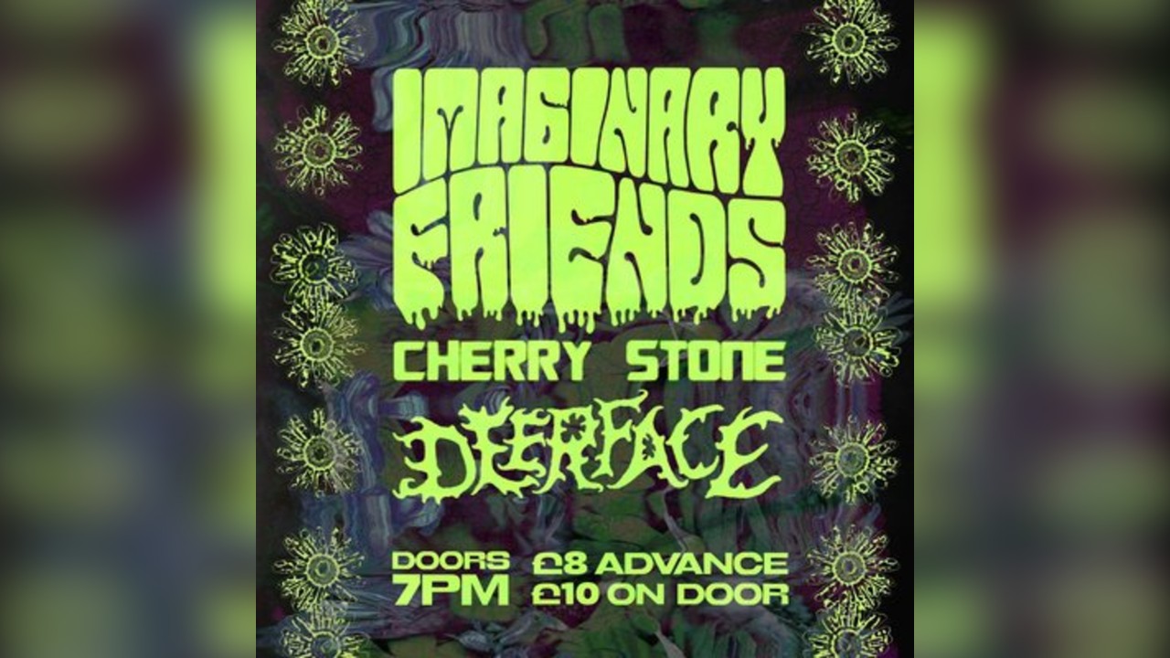 Imaginary Friends + Cherrystone + Deerface
