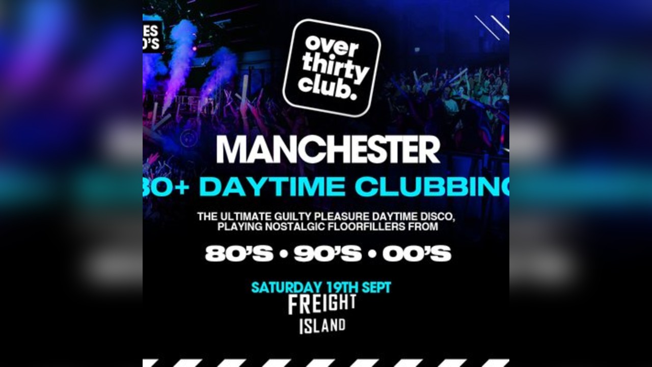 OVER 30's CLUB - Daytime 30+ Clubbing - Manchester