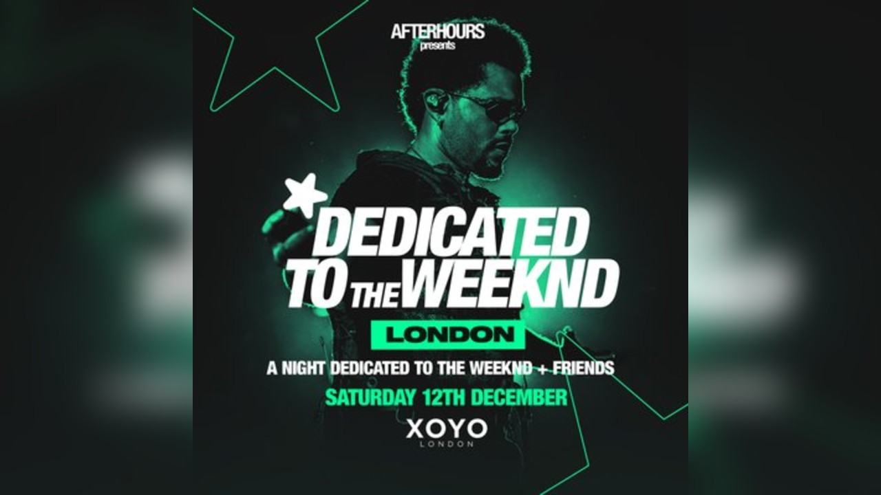 Dedicated to THE WEEKND - Sat 12th Dec - XOYO Ldn