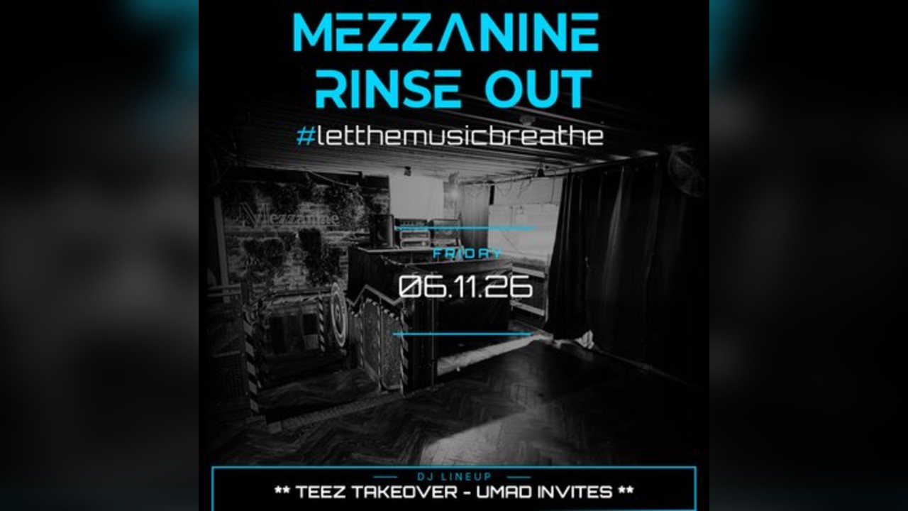 UMAD Presents - MEZZANINE RINSE OUT - TEEZ TAKEOVER