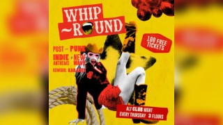 Whip-Round | THURSDAYS AT DEAF INSTITUTE