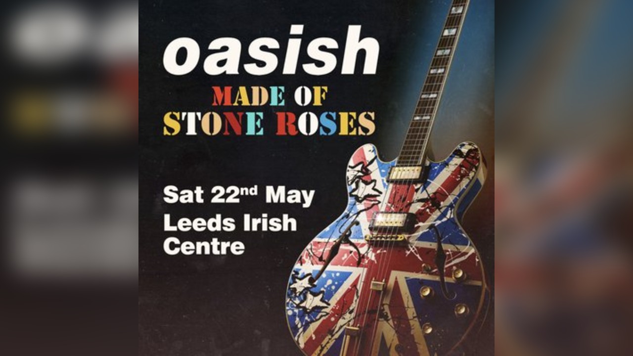 Oasish/ Made Of Stone Roses: LEEDS plus indie afterparty til 1am