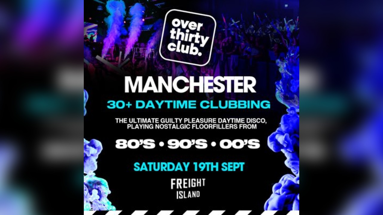 OVER 30's CLUB - Daytime 30+ Clubbing - Manchester