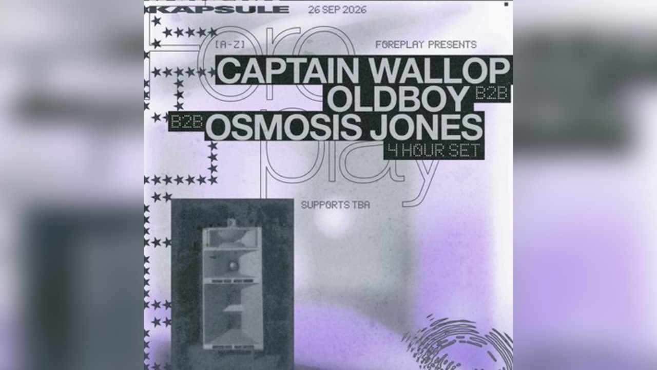 Foreplay: OldBoy b2b Osmosis Jones b2b Captain Wallop (4Hr)